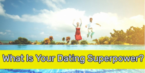 What Is Your Dating Superpower?