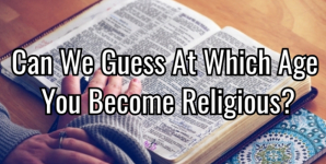 Can We Guess At Which Age You Become Religious?