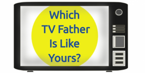 Which TV Father Is Like Yours?