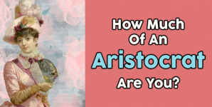 How Much Of An Aristocrat Are You?