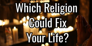 Which Religion Could Fix Your Life?