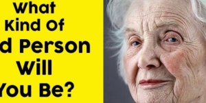 What Kind Of Old Person Will You Be?