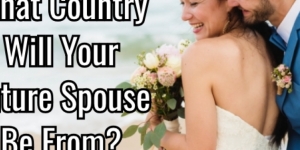 What Country Will Your Future Spouse Be From?