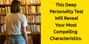 This Deep Personality Test Will Reveal Your Most Compelling Characteristics.