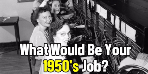 What Would Be Your 1950’s Job?