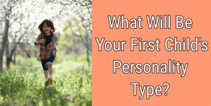 What Will Be Your First Child’s Personality Type?