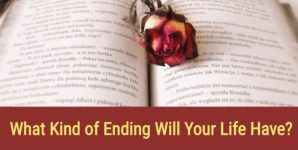 What Kind of Ending Will Your Life Have?