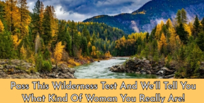 Pass This Wilderness Test And We’ll Tell You What Kind Of Woman You Really Are!