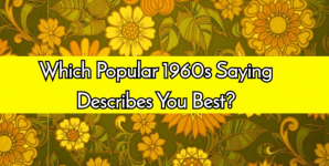 Which Popular 1960s Saying Describes You Best?