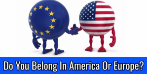 Do You Belong In America Or Europe?