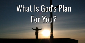 What Is God’s Plan For You?