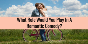 What Role Would You Play In A Romantic Comedy?