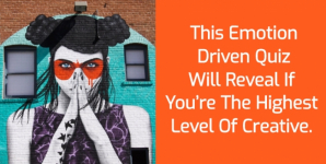 This Emotion Driven Quiz Will Reveal If You’re The Highest Level Of Creative.