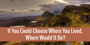 If You Could Choose Where You Lived, Where Would It Be?