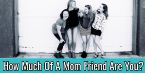 How Much Of A Mom Friend Are You?