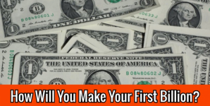 How Will You Make Your First Billion?