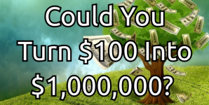 Could You Turn $100 Into $1,000,000?