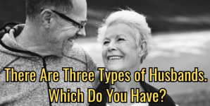 There Are Three Types of Husbands. Which Do You Have?