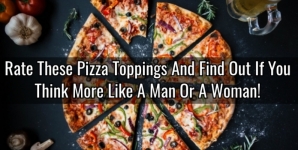 Rate These Pizza Toppings And Find Out If You Think More Like A Man Or A Woman!