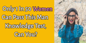 Only 1 In 50 Women Can Pass This Man Knowledge Test, Can You?