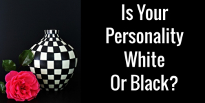 Is Your Personality White Or Black?