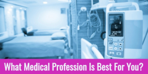 What Medical Profession Is Best For You?