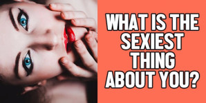 What Is The Sexiest Thing About You?