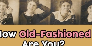 How Old-Fashioned Are You?