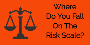 Where Do You Fall On The Risk Scale?