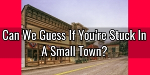 Can We Guess If You're Stuck In A Small Town?