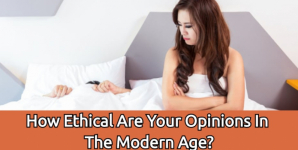 How Ethical Are Your Opinions In The Modern Age?