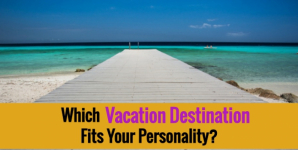 Which Vacation Destination Fits Your Personality?