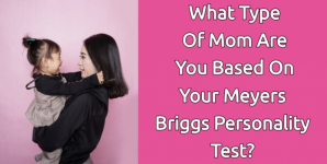 What Type Of Mom Are You Based On Your Meyers Briggs Personality Test?