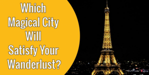 Which Magical City Will Satisfy Your Wanderlust?