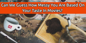 Can We Guess How Messy You Are Based On Your Taste In Movies?