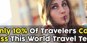 Only 10% Of Travelers Can Pass This World Travel Test-Can You?