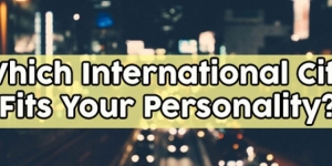 Which International City Fits Your Personality?