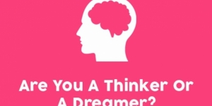 Are You A Thinker Or A Dreamer?