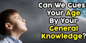 Can We Guess Your Age By Your General Knowledge?