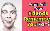 What Will Your Friends Remember You For?