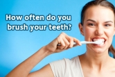 How often do you brush your teeth?