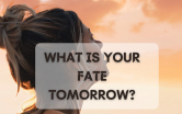 What is your fate tomorrow?