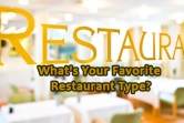 What's Your Favorite Restaurant Type?