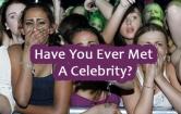 Have You Ever Met A Celebrity?